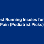 10 Best Running Insoles for Heel Pain (Podiatrist Picks)