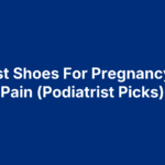 12 Best Shoes For Pregnancy Foot Pain (Podiatrist Picks)