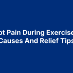 Foot Pain During Exercise: 5 Causes And Relief Tips