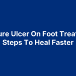 Pressure Ulcer On Foot Treatment: Steps To Heal Faster
