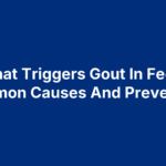What Triggers Gout In Feet? Common Causes And Prevention