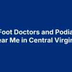 Best Foot Doctors and Podiatrists Near Me in Central Virginia