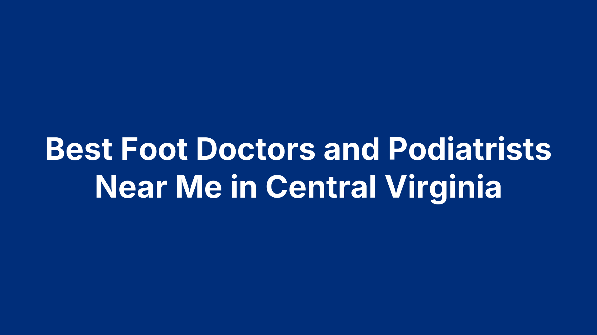 Best Foot Doctors and Podiatrists Near Me in Central Virginia