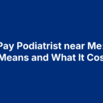 Cash Pay Podiatrist near Me: What It Means and What It Costs