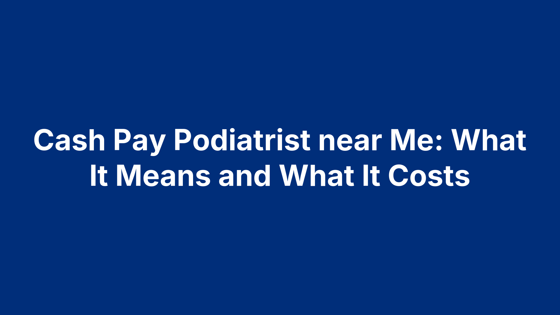 Cash Pay Podiatrist near Me: What It Means and What It Costs