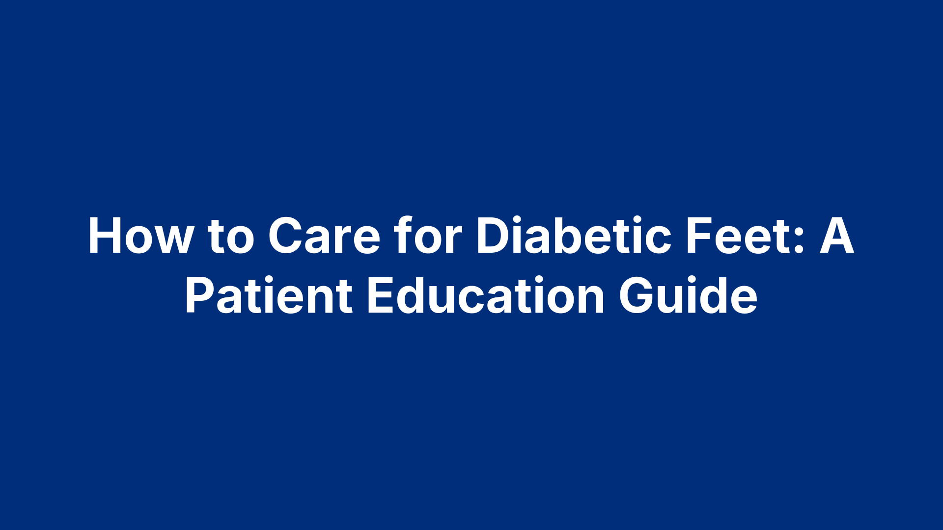 How to Care for Diabetic Feet: A Patient Education Guide