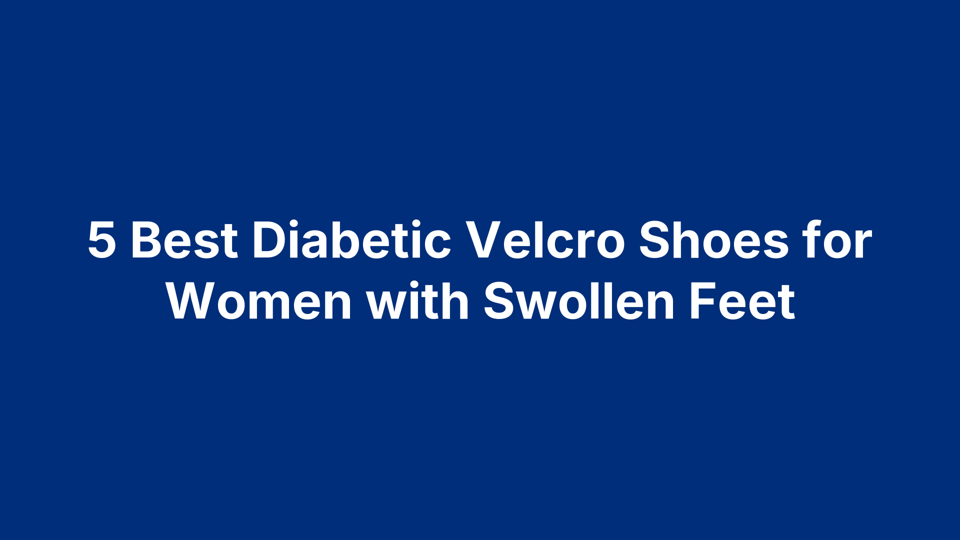 5 Best Diabetic Velcro Shoes for Women with Swollen Feet