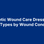 Diabetic Wound Care Dressings: Best Types by Wound Condition