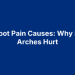 Flat Foot Pain Causes: Why Fallen Arches Hurt