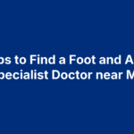 5 Tips to Find a Foot and Ankle Specialist Doctor near Me