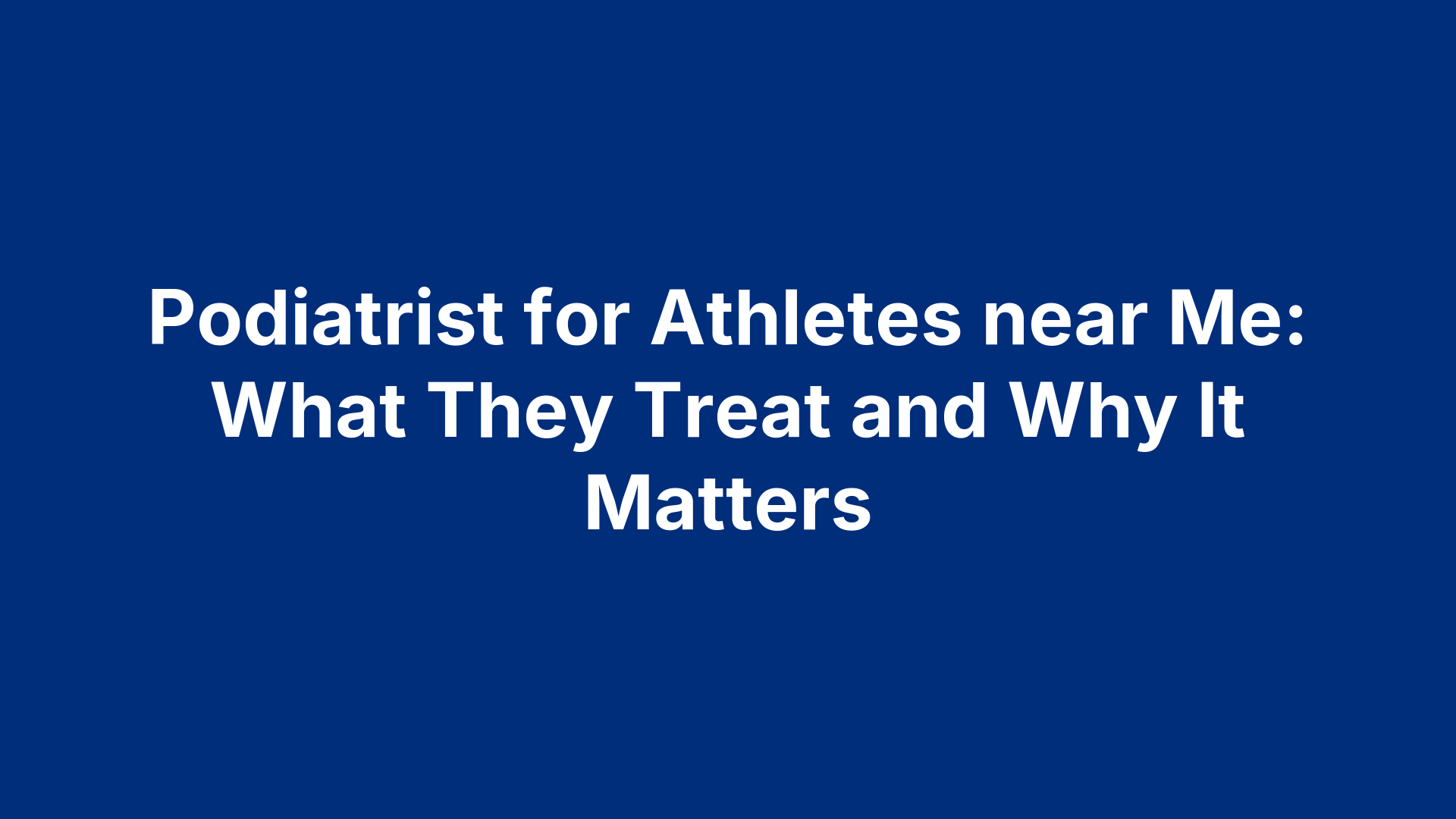 Podiatrist for Athletes near Me: What They Treat and Why It Matters