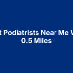 5 Best Podiatrists Near Me Within 0.5 Miles