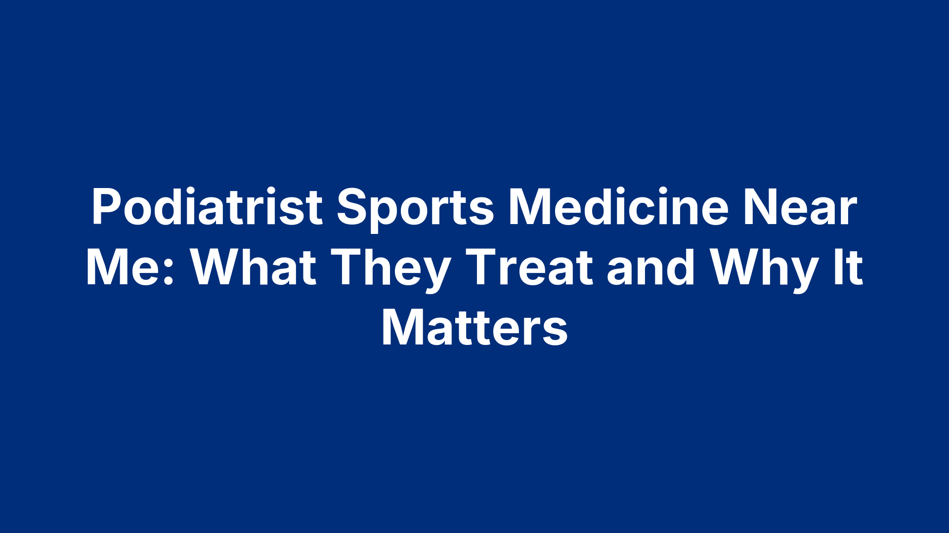 Podiatrist Sports Medicine Near Me: What They Treat and Why It Matters