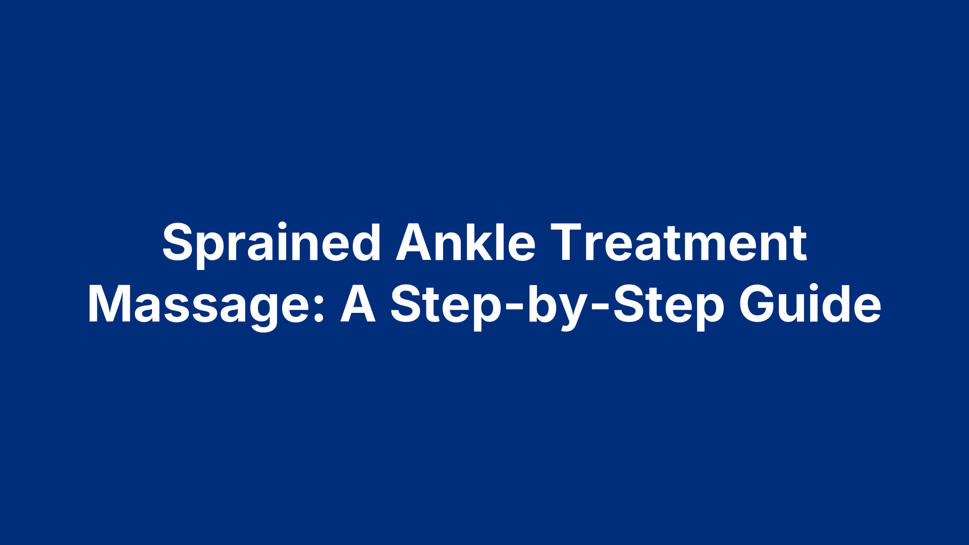 Sprained Ankle Treatment Massage: A Step-by-Step Guide