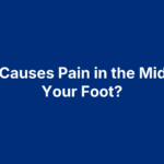 What Causes Pain in the Middle of Your Foot?