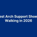 10 Best Arch Support Shoes for Walking in 2026