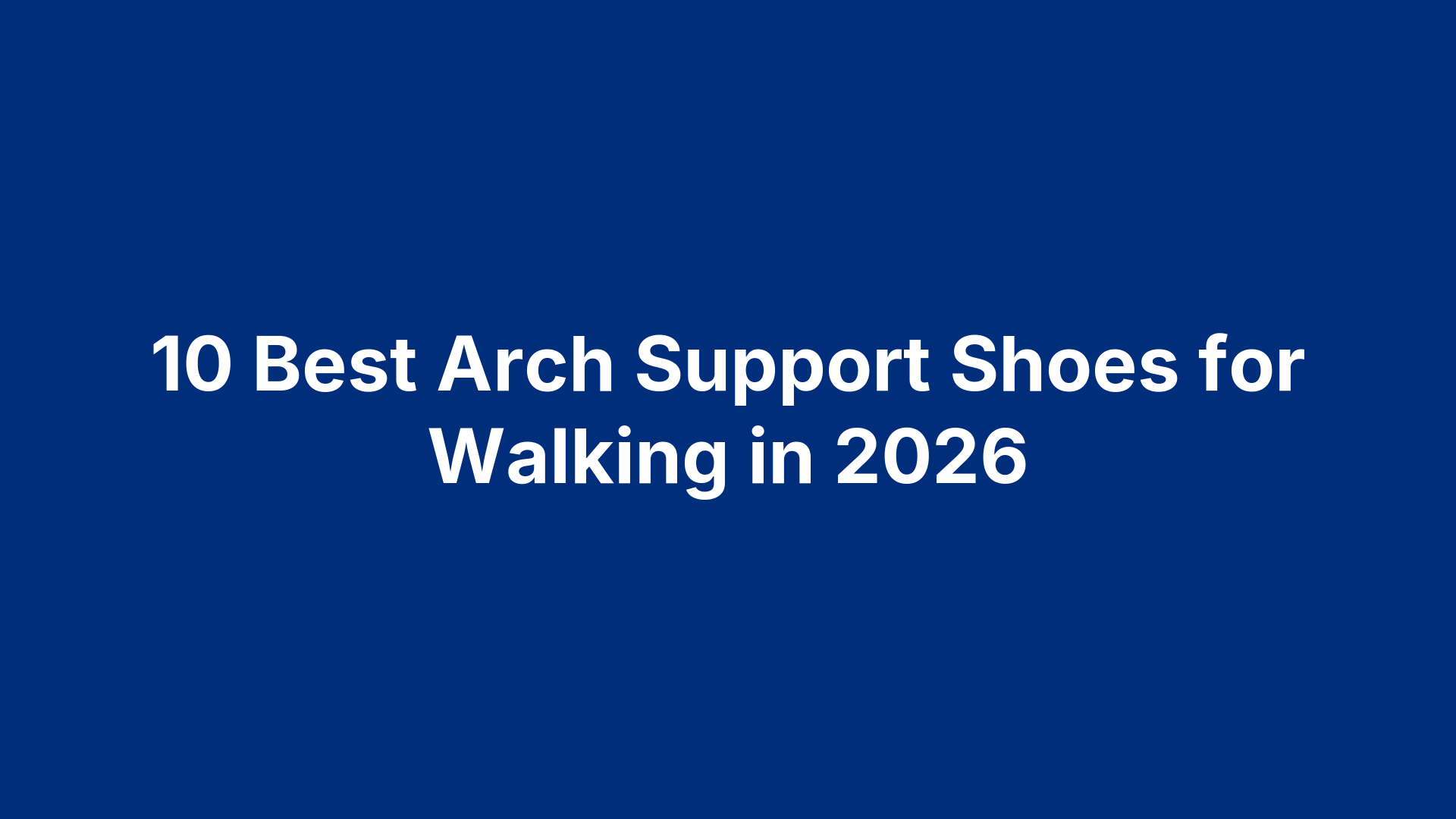 10 Best Arch Support Shoes for Walking in 2026