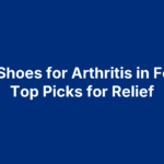 Best Shoes for Arthritis in Feet: 6 Top Picks for Relief
