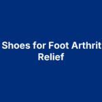 6 Best Shoes for Foot Arthritis Pain Relief