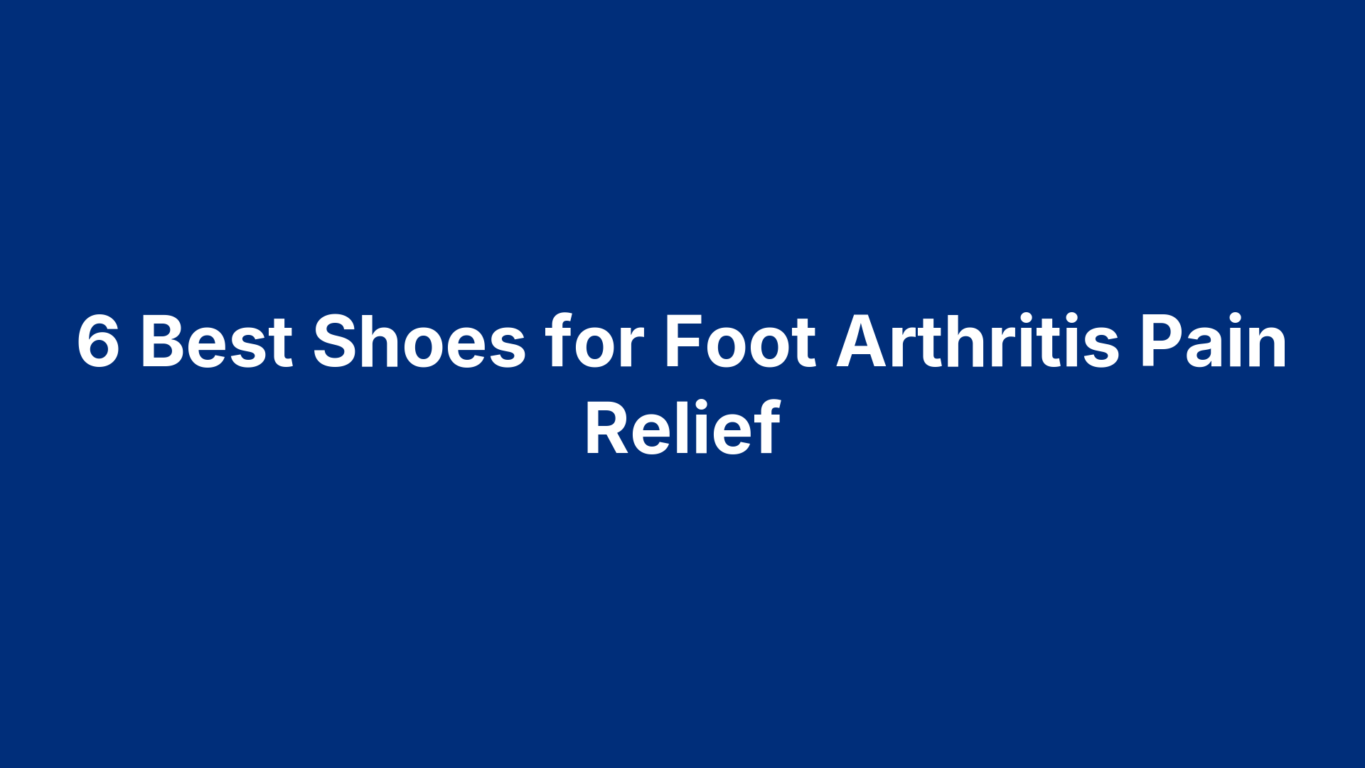 6 Best Shoes for Foot Arthritis Pain Relief